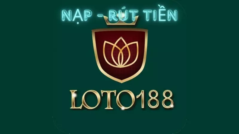 nạp rút tiền Loto188